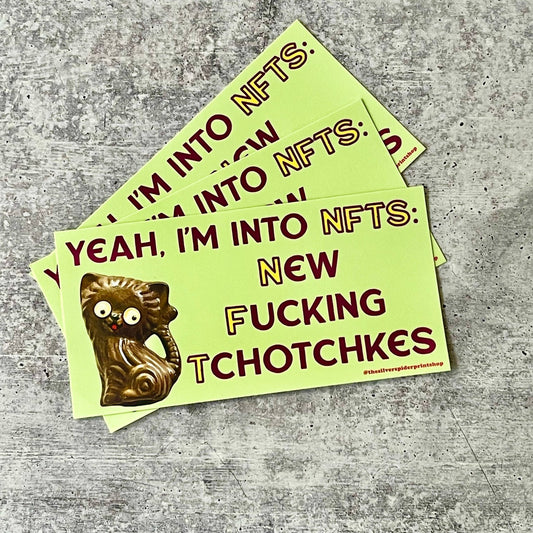 'Into NFTs New F*cking Tchotchkes' Bumper Sticker by The Silver Spider Lifestyle - The Silver Spider Print Shop - Afterthought Vintage