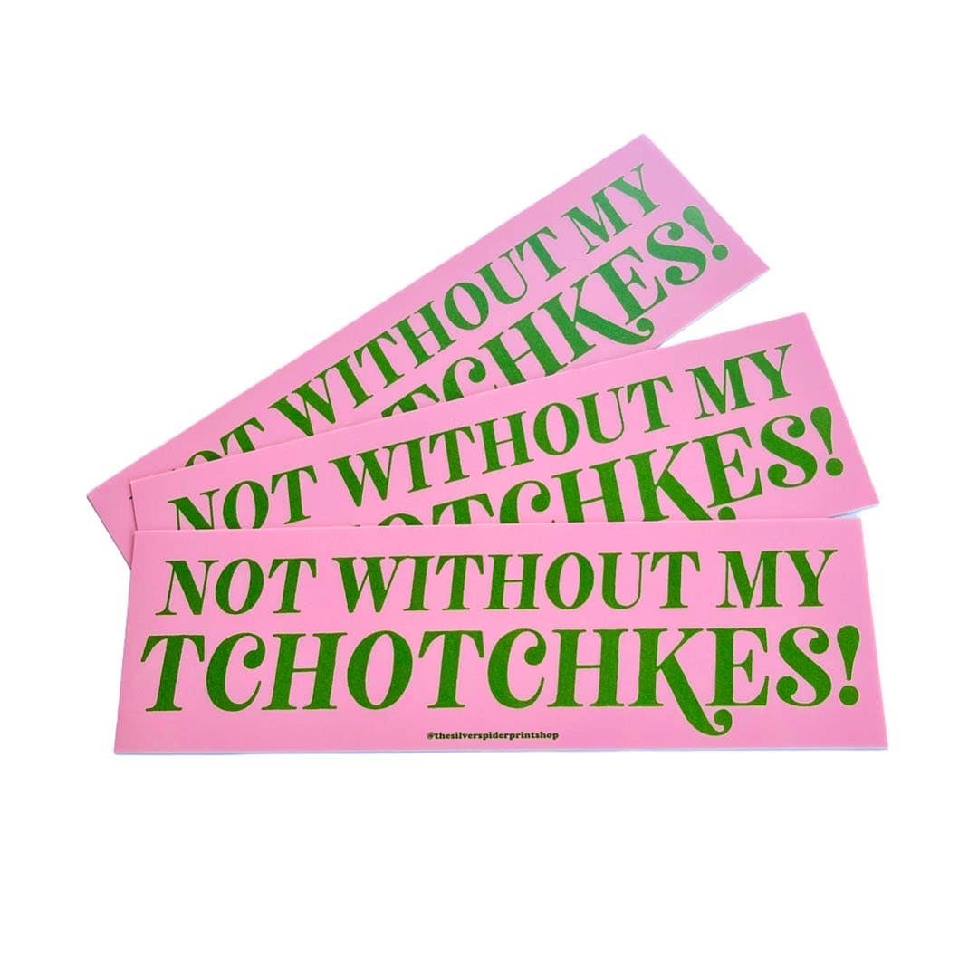 'Not Without My Tchotchkes!' Bumper Sticker by The Silver Spider Lifestyle - The Silver Spider Print Shop - Afterthought Vintage